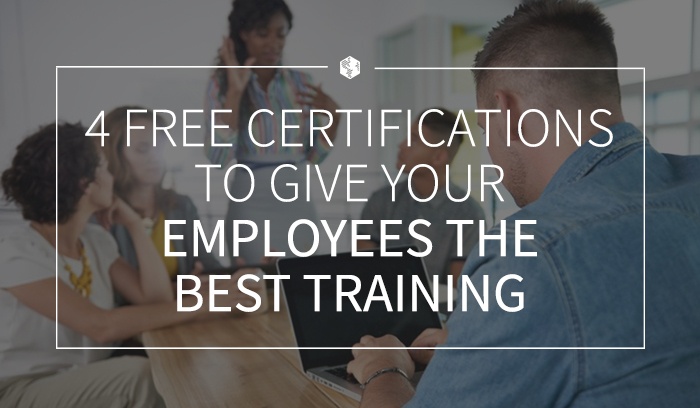 4 Free Certifications to Give Your Employees the Best Training