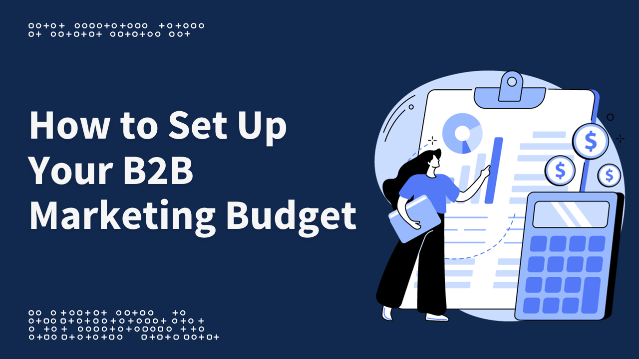 How to Set Up Your B2B Marketing Budget for 2024