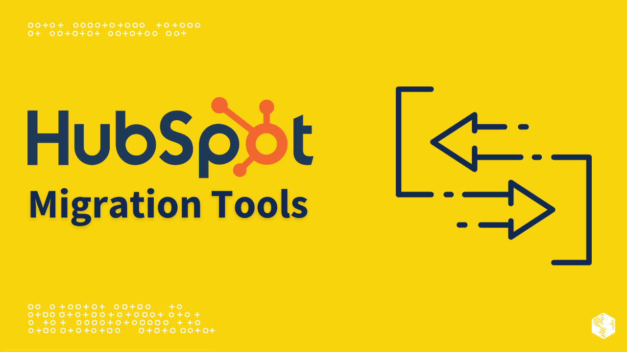 Streamline Your HubSpot Migration Efforts with These 7 Top Migration Tools